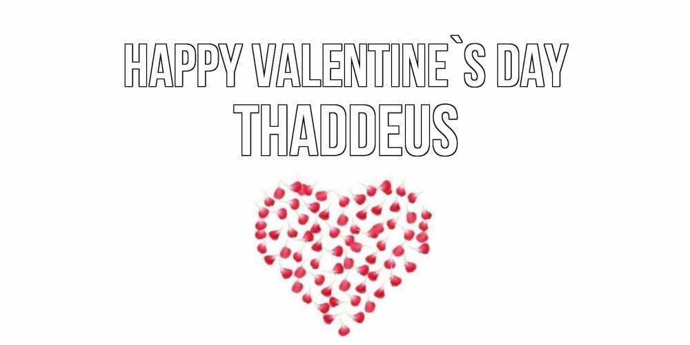 Greetings card с именем, Thaddeus Happy Valentine`s Day сердечко для любимой Greetings with text for free download 